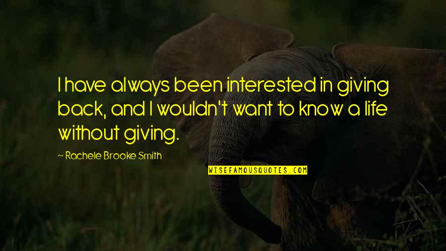 Brooke Smith Quotes By Rachele Brooke Smith: I have always been interested in giving back,