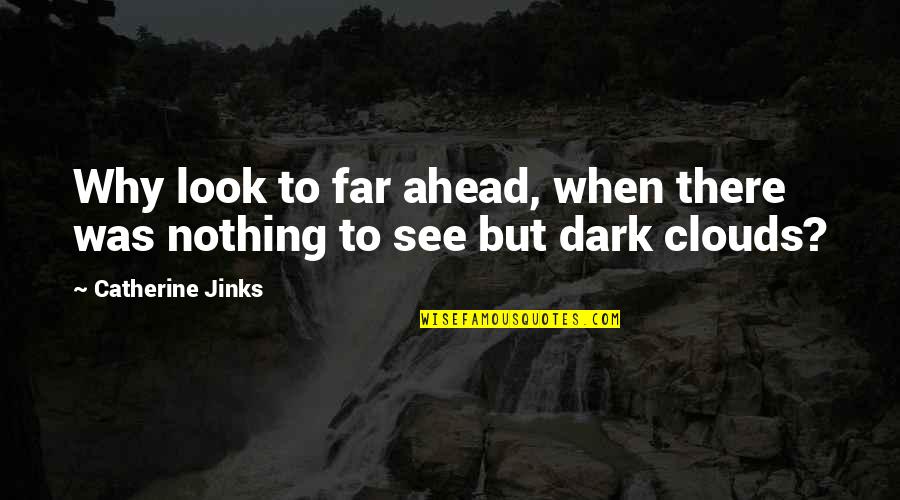 Brooked Quotes By Catherine Jinks: Why look to far ahead, when there was