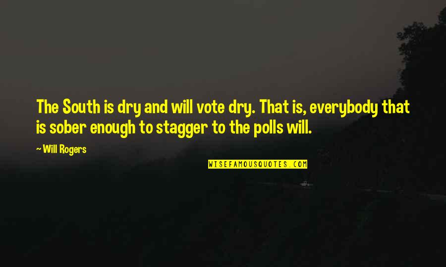 Brooked Quotes By Will Rogers: The South is dry and will vote dry.