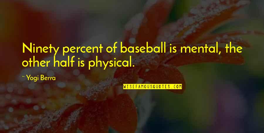 Brooked Quotes By Yogi Berra: Ninety percent of baseball is mental, the other