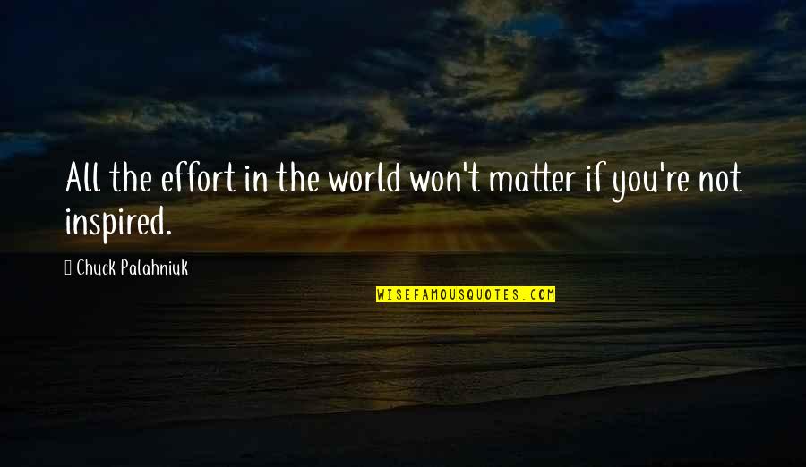 Brookedebrakins Quotes By Chuck Palahniuk: All the effort in the world won't matter