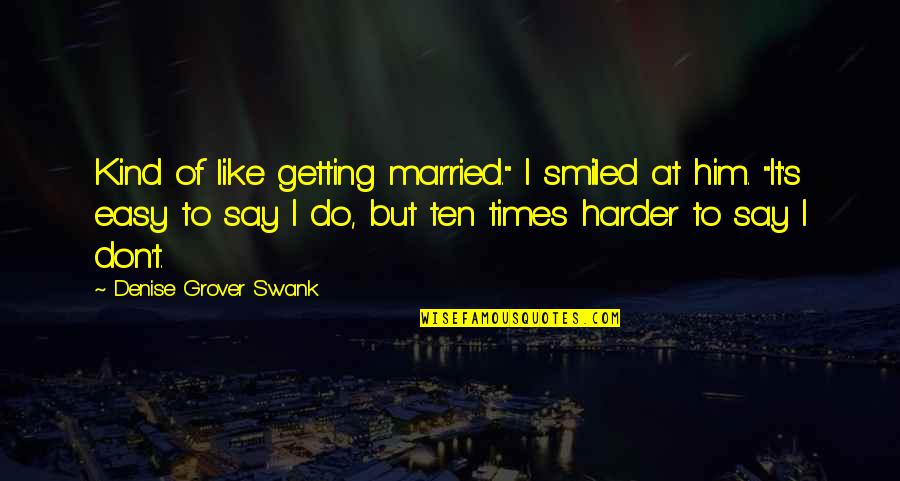 Brookedebrakins Quotes By Denise Grover Swank: Kind of like getting married." I smiled at