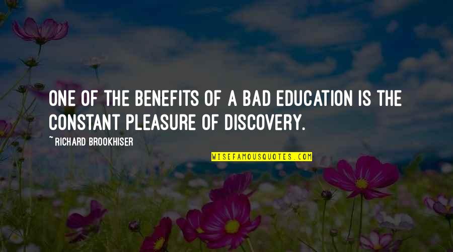 Brookhiser Richard Quotes By Richard Brookhiser: One of the benefits of a bad education
