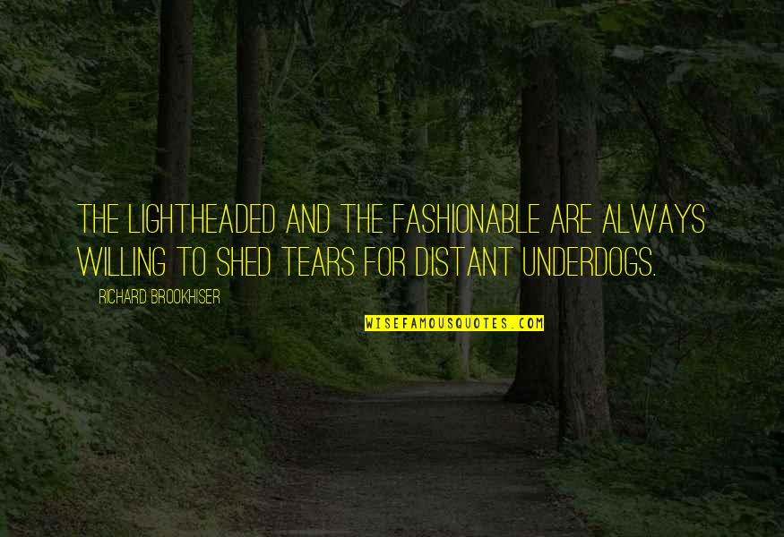 Brookhiser Richard Quotes By Richard Brookhiser: The lightheaded and the fashionable are always willing