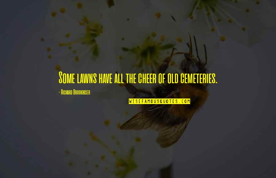 Brookhiser Richard Quotes By Richard Brookhiser: Some lawns have all the cheer of old