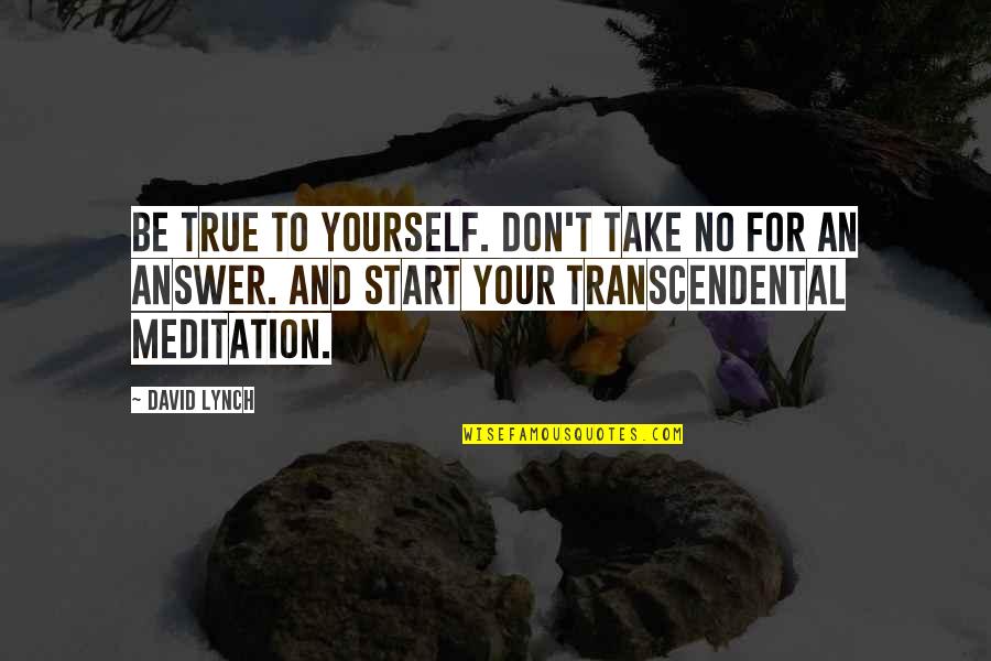 Brookie Barry Quotes By David Lynch: Be true to yourself. Don't take no for Brookie Barry Quotes By David Lynch: Be true to yourself. Don't take no for