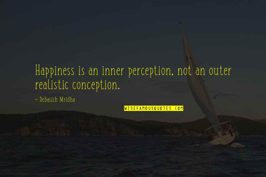 Brookie Barry Quotes By Debasish Mridha: Happiness is an inner perception, not an outer Brookie Barry Quotes By Debasish Mridha: Happiness is an inner perception, not an outer