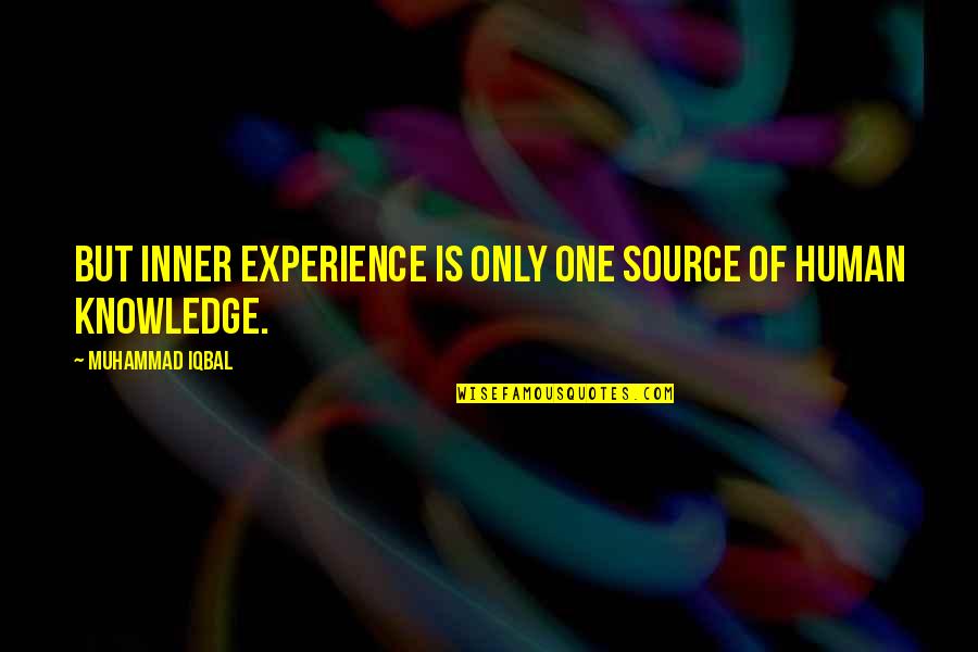 Brookie Barry Quotes By Muhammad Iqbal: But inner experience is only one source of Brookie Barry Quotes By Muhammad Iqbal: But inner experience is only one source of