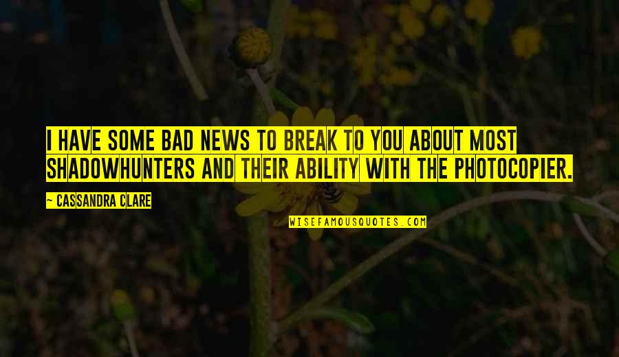 Brookies Trader Quotes By Cassandra Clare: I have some bad news to break to Brookies Trader Quotes By Cassandra Clare: I have some bad news to break to