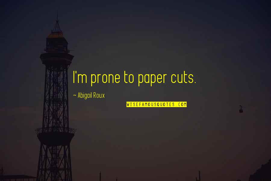 Brookies Trout Quotes By Abigail Roux: I'm prone to paper cuts. Brookies Trout Quotes By Abigail Roux: I'm prone to paper cuts.