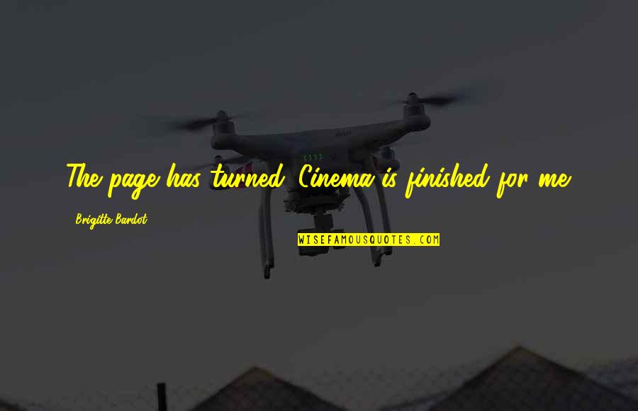 Brooking Quotes By Brigitte Bardot: The page has turned. Cinema is finished for Brooking Quotes By Brigitte Bardot: The page has turned. Cinema is finished for