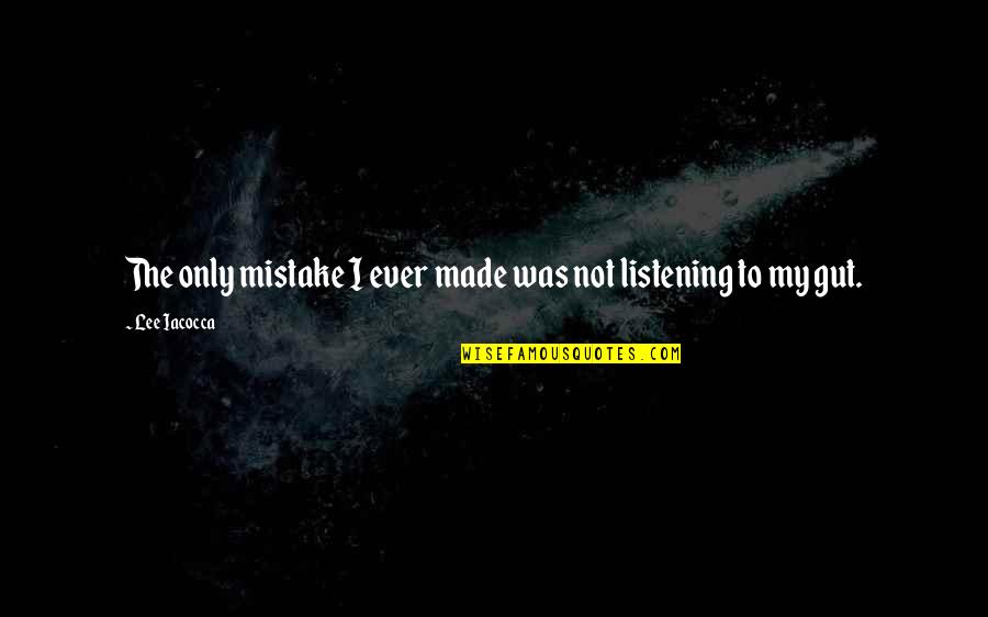 Brooking Quotes By Lee Iacocca: The only mistake I ever made was not