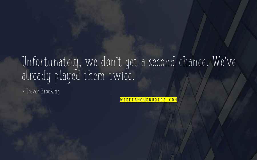 Brooking Quotes By Trevor Brooking: Unfortunately, we don't get a second chance. We've