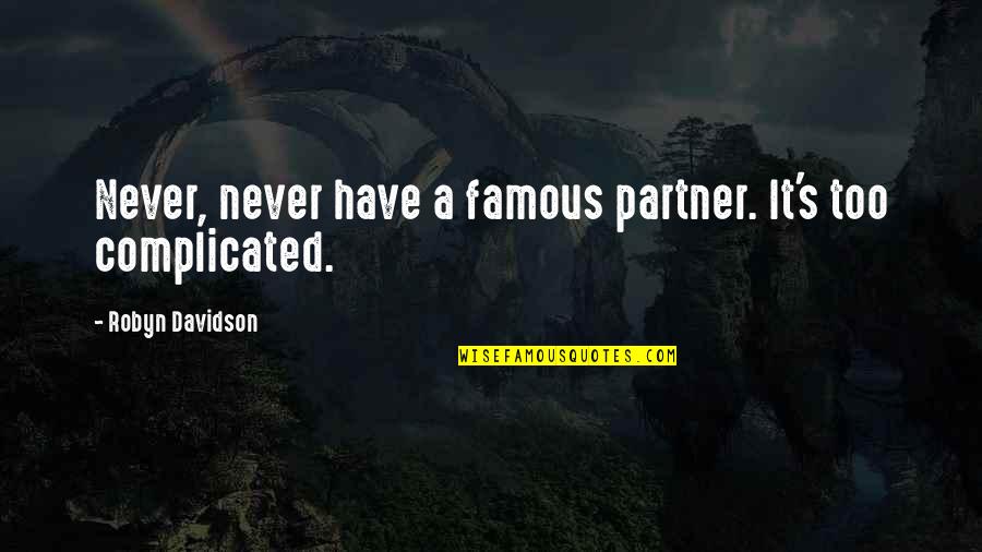 Brookings Institute Quotes By Robyn Davidson: Never, never have a famous partner. It's too