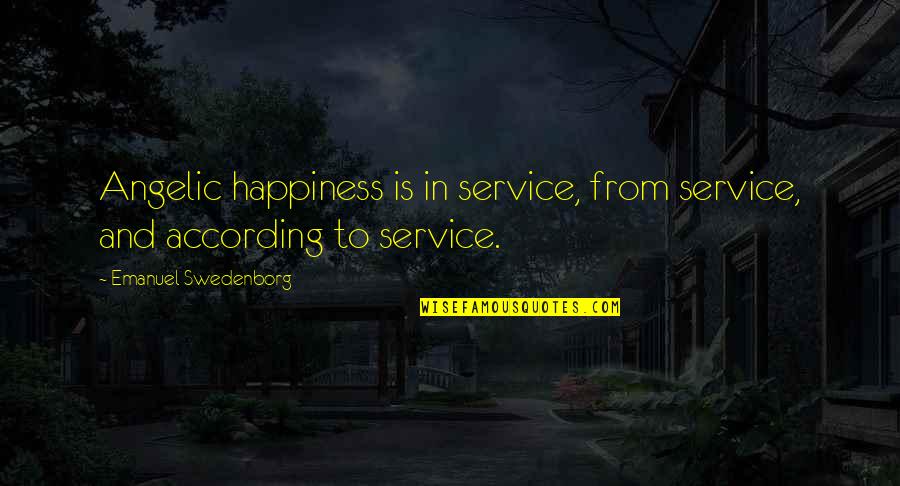 Brooklands Quotes By Emanuel Swedenborg: Angelic happiness is in service, from service, and