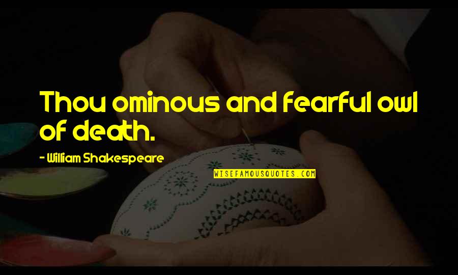 Brooklands Windscreen Quotes By William Shakespeare: Thou ominous and fearful owl of death. Brooklands Windscreen Quotes By William Shakespeare: Thou ominous and fearful owl of death.
