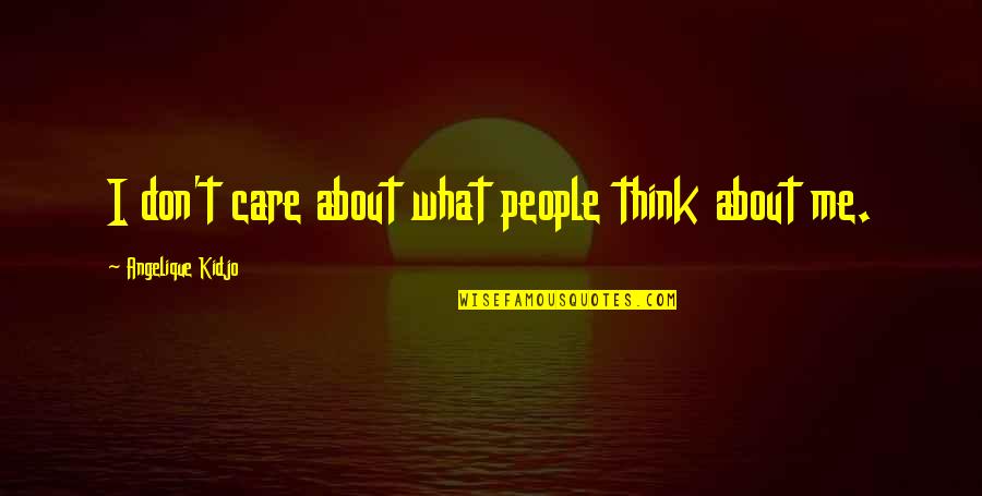 Brookledge Quotes By Angelique Kidjo: I don't care about what people think about