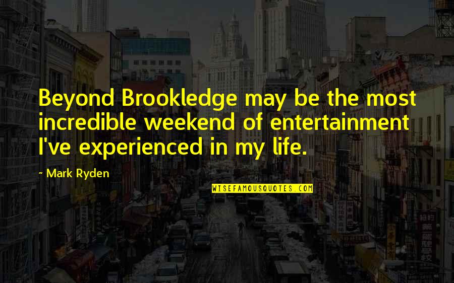 Brookledge Quotes By Mark Ryden: Beyond Brookledge may be the most incredible weekend