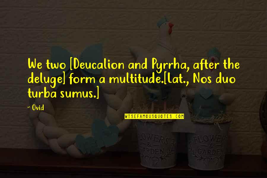 Brookledge Quotes By Ovid: We two [Deucalion and Pyrrha, after the deluge]