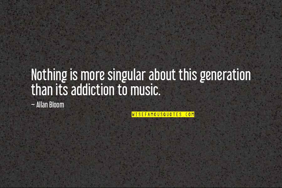 Brooklyn 99 Beach House Quotes By Allan Bloom: Nothing is more singular about this generation than