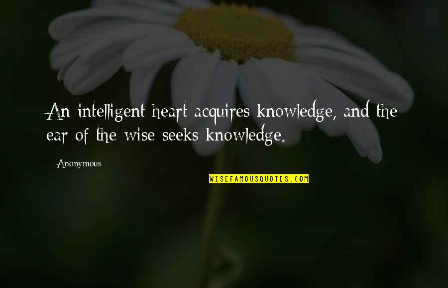 Brooklyn 99 Jake Peralta Quotes By Anonymous: An intelligent heart acquires knowledge, and the ear