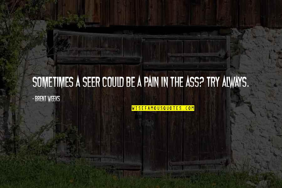 Brooklyn Movie Key Quotes By Brent Weeks: Sometimes a seer could be a pain in Brooklyn Movie Key Quotes By Brent Weeks: Sometimes a seer could be a pain in