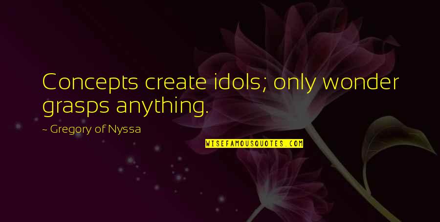 Brooklyn Nets Quotes By Gregory Of Nyssa: Concepts create idols; only wonder grasps anything. Brooklyn Nets Quotes By Gregory Of Nyssa: Concepts create idols; only wonder grasps anything.