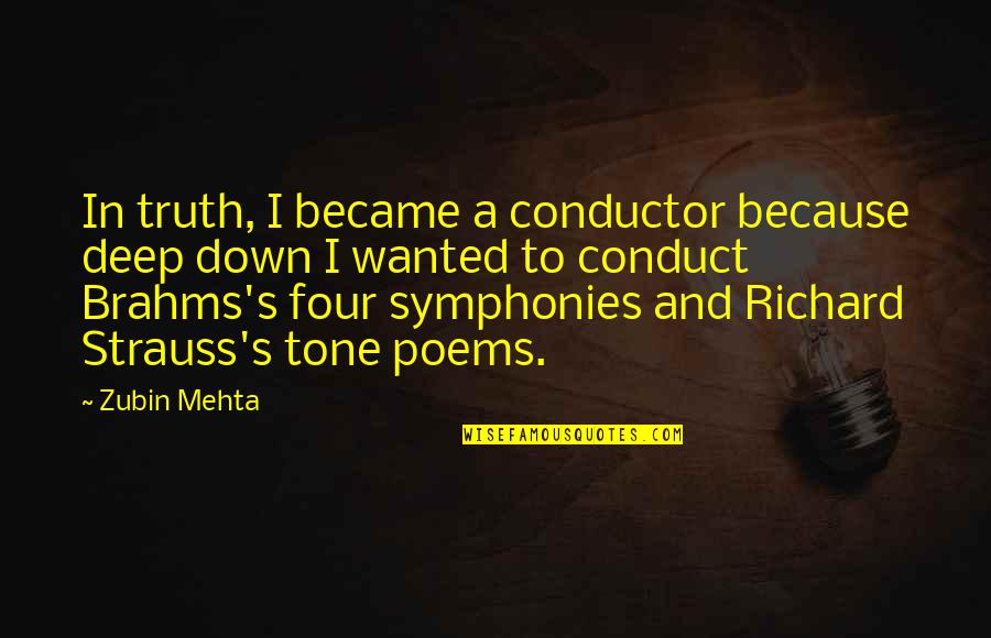 Brooklyn Waterfront Quotes By Zubin Mehta: In truth, I became a conductor because deep