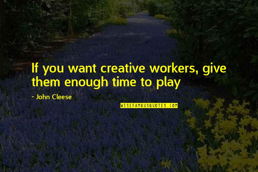 Brooklynne Webb Quotes By John Cleese: If you want creative workers, give them enough