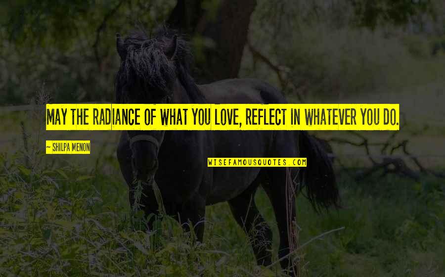 Brooklyns Pizza Quotes By Shilpa Menon: May the radiance of what you love, reflect