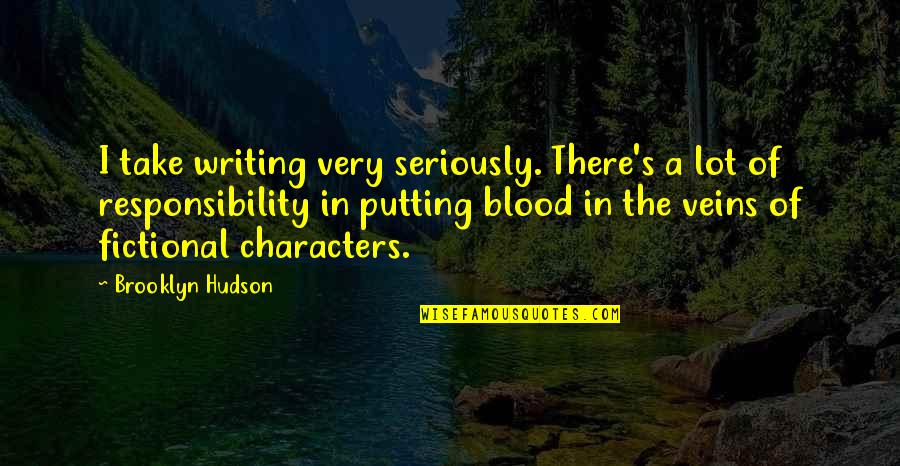 Brooklyn's Quotes By Brooklyn Hudson: I take writing very seriously. There's a lot