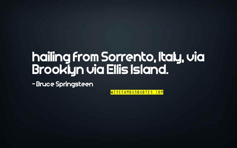 Brooklyn's Quotes By Bruce Springsteen: hailing from Sorrento, Italy, via Brooklyn via Ellis