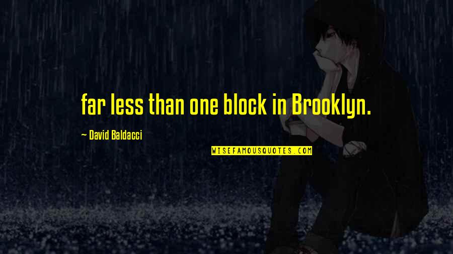 Brooklyn's Quotes By David Baldacci: far less than one block in Brooklyn.