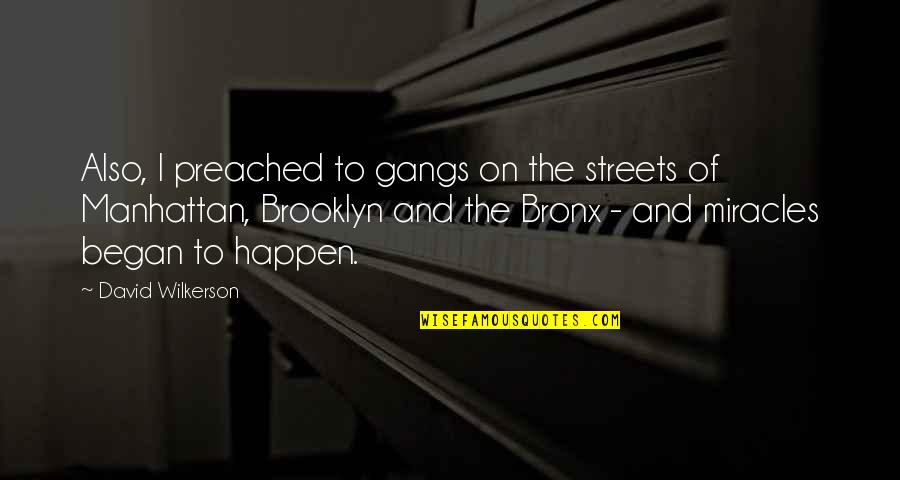 Brooklyn's Quotes By David Wilkerson: Also, I preached to gangs on the streets