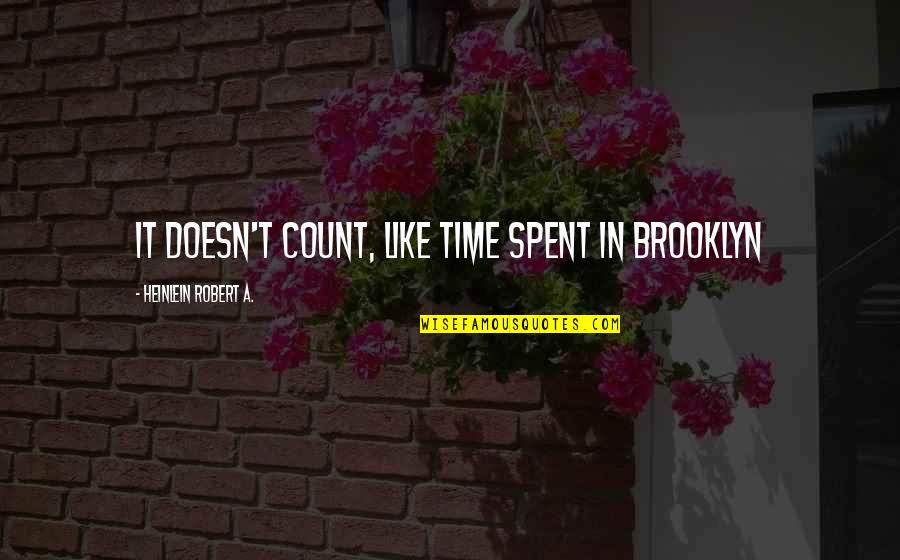 Brooklyn's Quotes By Heinlein Robert A.: It doesn't count, like time spent in Brooklyn