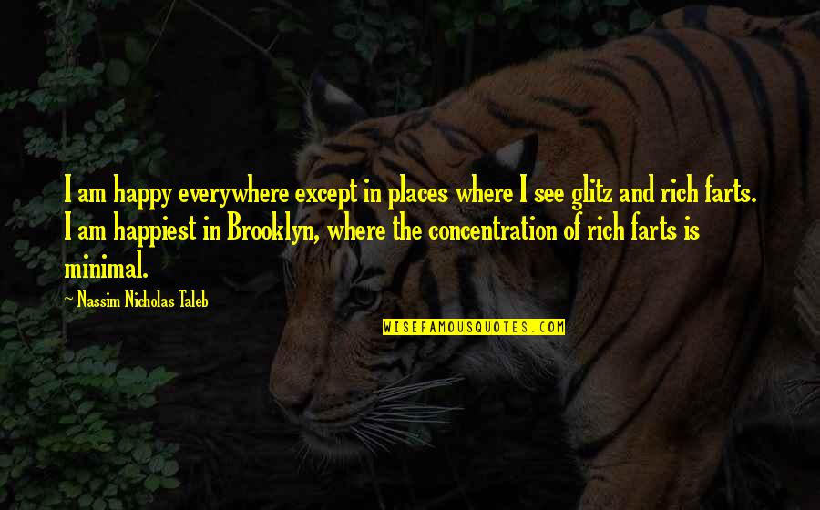 Brooklyn's Quotes By Nassim Nicholas Taleb: I am happy everywhere except in places where