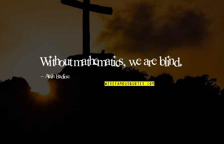 Brooklynvegan Calendar Quotes By Alain Badiou: Without mathematics, we are blind. Brooklynvegan Calendar Quotes By Alain Badiou: Without mathematics, we are blind.