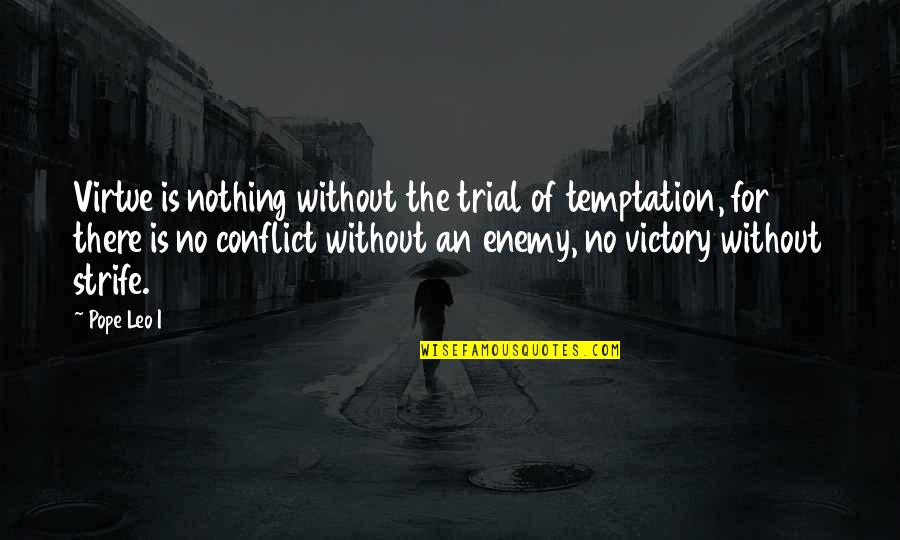 Brookmeyer Terry Quotes By Pope Leo I: Virtue is nothing without the trial of temptation,