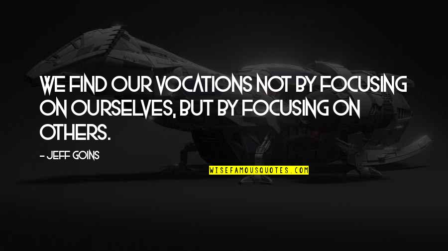 Brookmyre Bibliography Quotes By Jeff Goins: We find our vocations not by focusing on