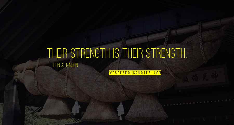 Brookmyre Bibliography Quotes By Ron Atkinson: Their strength is their strength.
