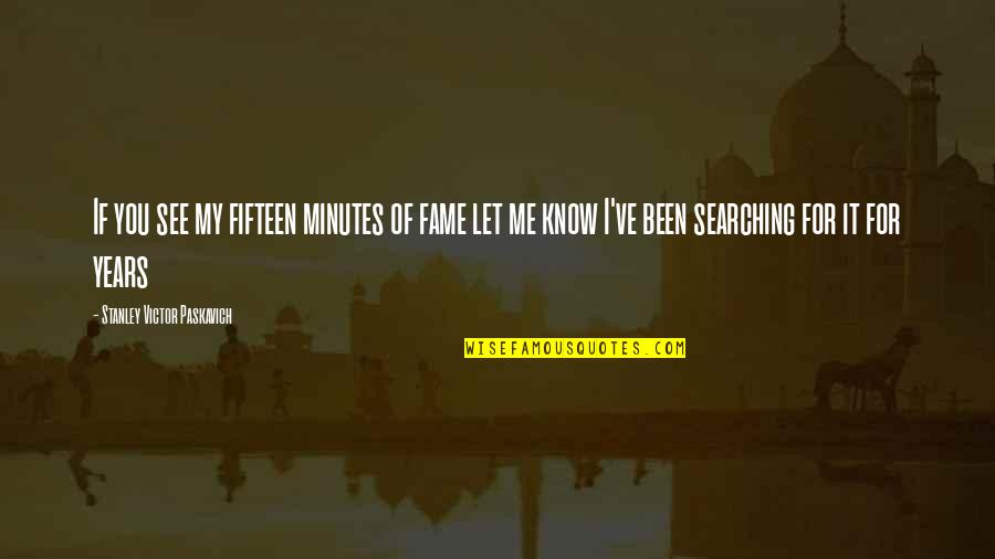 Brookmyre Bibliography Quotes By Stanley Victor Paskavich: If you see my fifteen minutes of fame