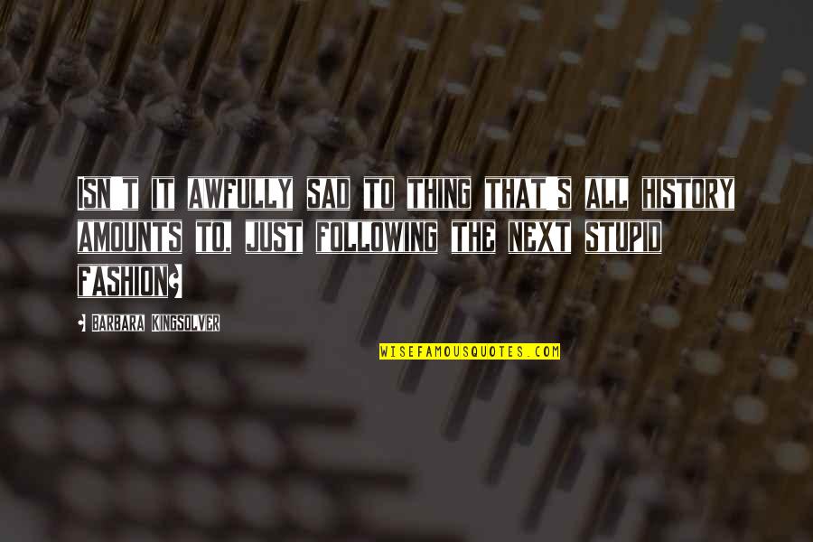 Brookmyre Christopher Quotes By Barbara Kingsolver: Isn't it awfully sad to thing that's all Brookmyre Christopher Quotes By Barbara Kingsolver: Isn't it awfully sad to thing that's all
