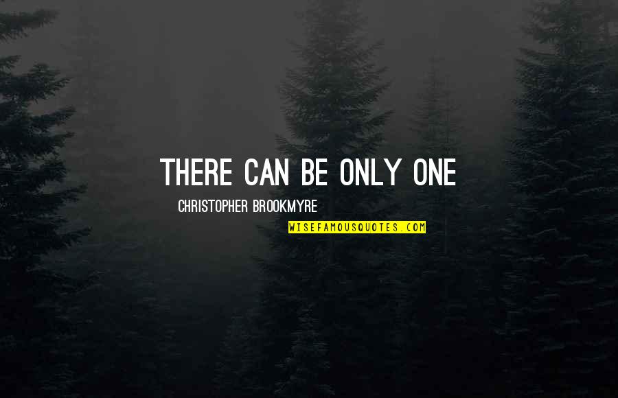 Brookmyre Christopher Quotes By Christopher Brookmyre: There can be only one Brookmyre Christopher Quotes By Christopher Brookmyre: There can be only one