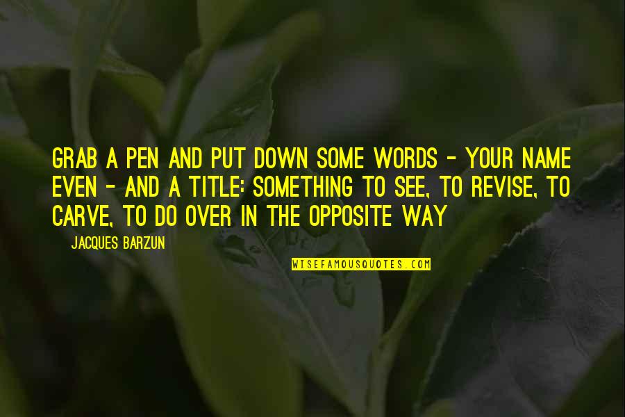 Brookmyre Christopher Quotes By Jacques Barzun: Grab a pen and put down some words