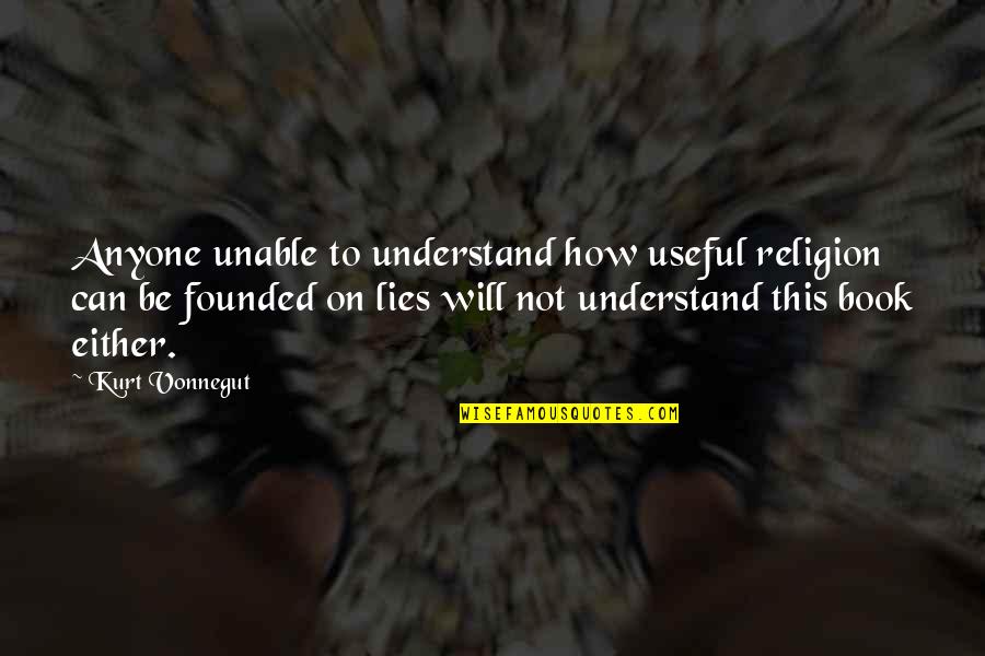 Brookmyre Christopher Quotes By Kurt Vonnegut: Anyone unable to understand how useful religion can Brookmyre Christopher Quotes By Kurt Vonnegut: Anyone unable to understand how useful religion can