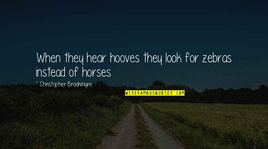 Brookmyre Quotes By Christopher Brookmyre: When they hear hooves they look for zebras