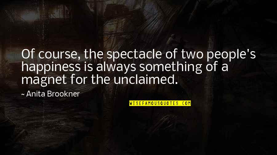Brookner Quotes By Anita Brookner: Of course, the spectacle of two people's happiness Brookner Quotes By Anita Brookner: Of course, the spectacle of two people's happiness
