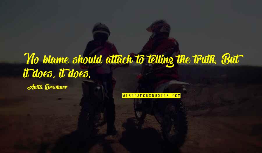 Brookner Quotes By Anita Brookner: No blame should attach to telling the truth. Brookner Quotes By Anita Brookner: No blame should attach to telling the truth.