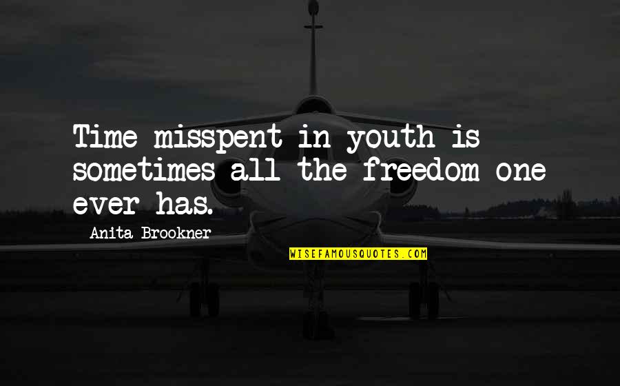 Brookner Quotes By Anita Brookner: Time misspent in youth is sometimes all the Brookner Quotes By Anita Brookner: Time misspent in youth is sometimes all the