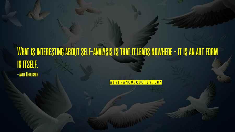 Brookner Quotes By Anita Brookner: What is interesting about self-analysis is that it Brookner Quotes By Anita Brookner: What is interesting about self-analysis is that it